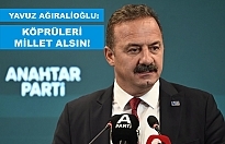 YAVUZ AĞIRALİOĞLU: KÖPRÜLERİ MİLLET ALSIN!