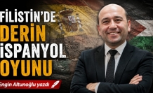 ENGİN ALTUNOĞLU YAZDI : " FİLİSTİN'DE DERİN İSPANYA OYUNU