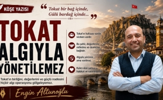 Tokat'a Dair Çarpıcı Değerlendirme: 'Algıyla Yönetilemez'